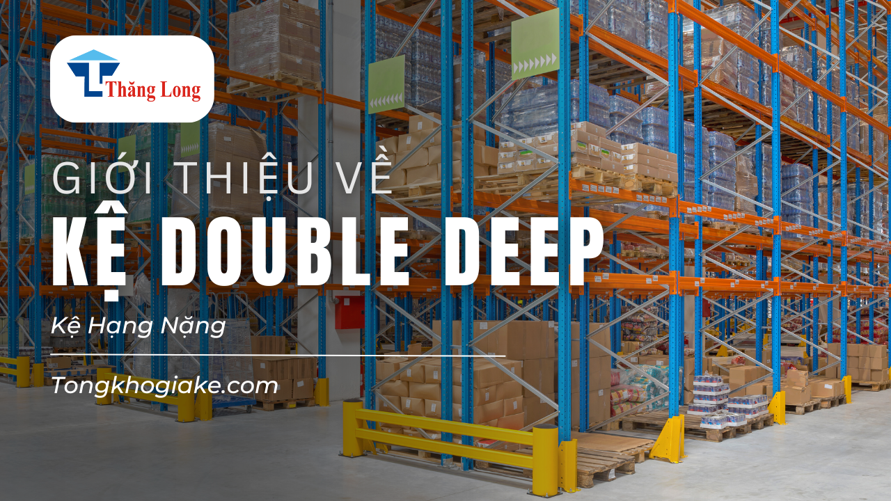 Giới Thiệu Về Kệ Hạng Nặng Double Deep 